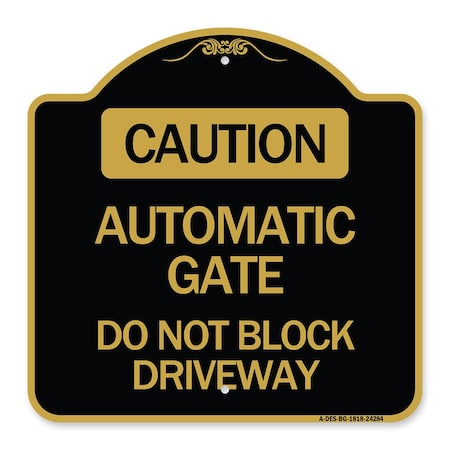 Signmission Caution Automatic Gate Do Not Block Driveway, Black & Gold Aluminum Sign, 18" x 18", BG-1818-24284 A-DES-BG-1818-24284